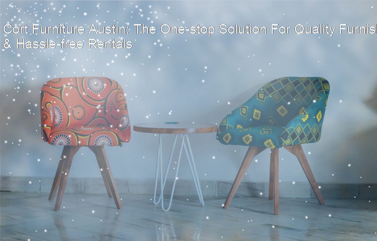 Cort Furniture Austin The Onestop Solution For Quality Furnishings